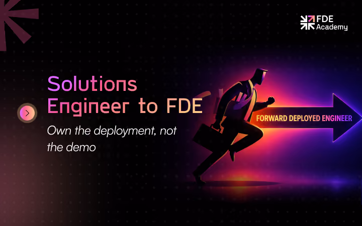 Solutions Engineer to Forward Deployed Engineer: Skills, Gaps, and 60-Day Transition